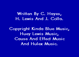 Written By C. Hayes,
H. Lewis And J. Colla.

Copyright Kinda Blue Music,
Huey Lewis Music,
Cause And Effect Music
And Hulex Music.

g