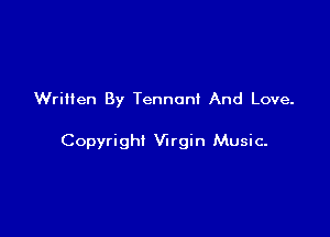 Written By Tennont And Love.

Copyright Virgin Music-
