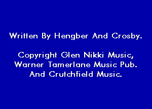 Written By Hengber And Crosby.

Copyright Glen Nikki Music,
Warner Tamerlane Music Pub.
And Cruichfield Music.