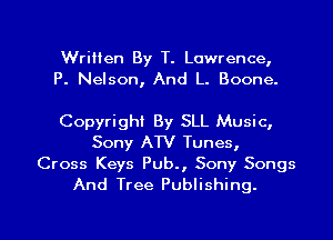 Written By T. Lawrence,
P. Nelson, And L. Boone.

Copyright By SLL Music,
Sony AW Tunes,

Cross Keys Pub., Sony Songs
And Tree Publishing.

g