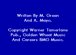 Written By M. Green
And A. Mayo.

Copyright Warner Tomerlone
Pub., Golden Wheat Music

And Careers BMG Music.

g