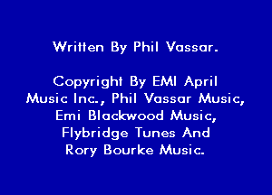 Written By Phil Vassar.

Copyright By EMI April
Music Inc., Phil Vassar Music,
Emi Blackwood Music,

Flybridge Tunes And
Rory Bourke Music.
