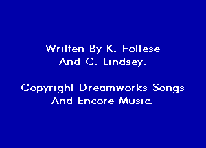 Written By K. Follese
And C. Lindsey.

Copyright Dreamworks Songs
And Encore Music.