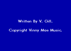 Written By V. Gill.

Copyright Vinny Moe Music-