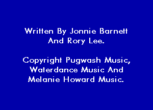 Written By Jonnie Borne
And Rory Lee.

Copyright Pugwosh Music,
Woterdonce Music And
Melanie Howard Music.

g