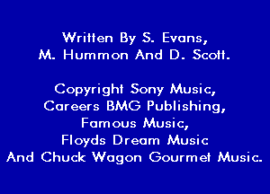 Written By S. Evans,
M. Hummon And D. Sco.

Copyright Sony Music,
Careers BMG Publishing,
Famous Music,

Floyds Dream Music
And Chuck Wagon Gourmet Music.