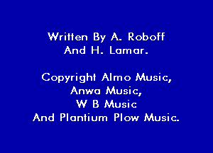 Written By A. Roboff
And H. Lamar.

Copyright Almo Music,
Anwa Music,

W B Music
And Ploniium Plow Music.