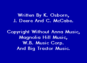 Written By K. Osborn,
J. Deere And C. McCabe.

Copyright Without Anna Music,
Magnolia Hill Music,
W.B. Music Corp.

And Big Trador Music.