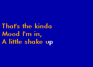 Thafs the kinda

Mood I'm in,
A lime shake up