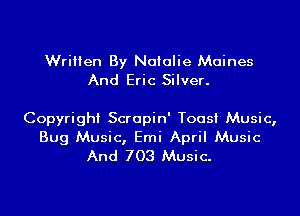 Written By Natalie Maines
And Eric Silver.

Copyright Scrapin' Toast Music,
Bug Music, Emi April Music
And 703 Music.