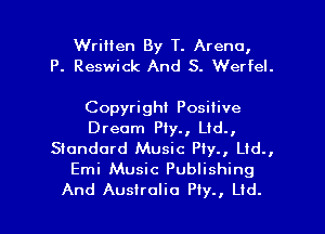 Written By T. Arena,
P. Reswick And 3. Werfel.

Copyright Positive
Dream PIy., Lid.,

Standard Music PIy., Lid.,
Emi Music Publishing

And Australia Ply., Lid. l