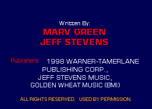 Written Byz

1998 WARNER-TAMERLANE
PUBLISHING CORP,

JEFF STEVENS MUSIC.
GOLDEN WHEAT MUSIC (BMI)

ALL RIGHTS RESERVED. USED BY PERMISSION