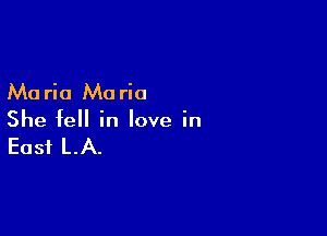Ma rio Mo rio

She fell in love in

East LA.