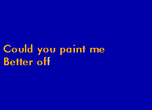 Could you point me

Beiier 0H