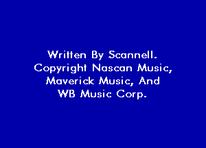 Written By Sconnell.
Copyright Noscun Music,

Maverick Music, And
WB Music Corp.