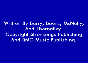 Written By Barry, Buens, McNally,
And Thornalley.

Copyright Sironsongs Publishing
And BMG Music Publishing.