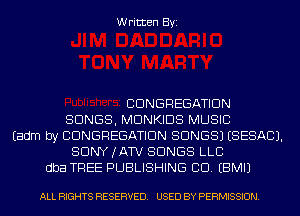 Written Byi

CDNGREGATIDN
SONGS, MDNKIDS MUSIC
Eadm by CDNGREGATIDN SONGS) (SESACJ.
SDNYJATV SONGS LLC
dba TREE PUBLISHING CD. EBMIJ

ALL RIGHTS RESERVED. USED BY PERMISSION.