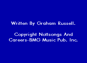 Wrilten By Graham Russell.

Copyright NoHsongs And
Coreers-BMG Music Pub. Inc-