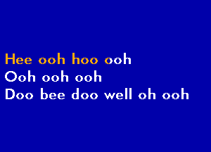 Hee ooh hoo ooh

Ooh ooh ooh

Doo bee doo well oh ooh