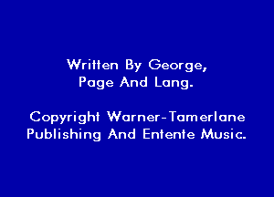 Written By George,
Page And Lang.

Copyright Warner-Tamerlane
Publishing And EnIenIe Music.
