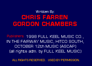 Written Byi

1998 FULL KEEL MUSIC 80.,
IN THE FAIRWAY MUSIC, HITCD SOUTH,
OCTOBER 12th MUSIC IASCAPJ
Eall rights adm. by FULL KEEL MUSIC)

ALL RIGHTS RESERVED. USED BY PERMISSION.