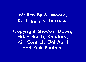 Written By A. Moore,
K. Briggs, K. Burruss.

Copyright Shek'em Down,
Hilco South, Kondocy,
Air Control, EMI April

And Pink Poniher.