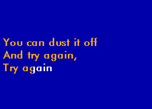 You can dust H off

And try again,
Try again