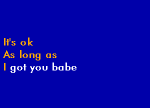 HJs 0k

As long as
I got you babe