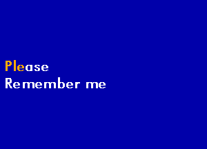 Please

Remember me