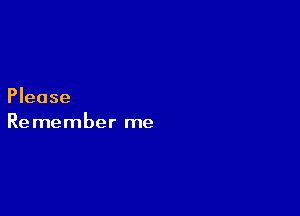 Please

Remember me