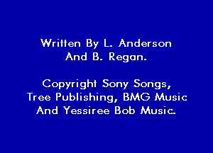 Written By L. Anderson
And B. Regan.

Copyright Sony Songs,
Tree Publishing, BMG Music
And Yessiree Bob Music.

g