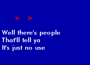 Well ihere's people
That' tell ya

HJs just no use