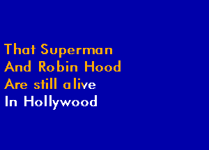 Thai Superman
And Robin Hood

Are still alive
In Hollywood