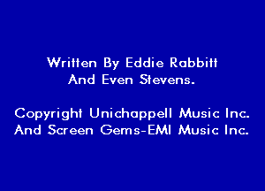 Written By Eddie Rabbi
And Even Stevens.

Copyright Unichappell Music Inc.
And Screen Gems-EMI Music Inc.