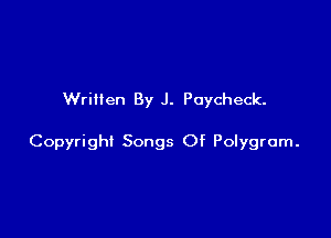 Written By J. Paycheck.

Copyright Songs Of Polygrom.