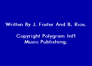 Written By J. Foster And B. Rice.

Copyright Polygrom lni'l
Music Publishing.