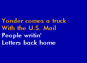 Yonder comes a truck

With the U.S. Mail

People writin'
Leifers back home