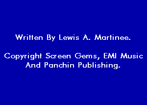 Written By Lewis A. Mariinee.

Copyright Screen Gems, EMI Music
And Panchin Publishing.