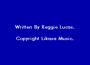 Written By Reggie Lucas.

Copyright Likoso Music-