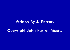 Written By J. Forrur.

Copyright John Forror Music-