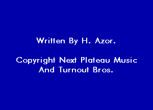 Written By H. Azor.

Copyright Next Plateau Music
And Turnout Bros.