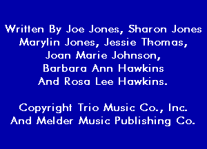 Written By Joe Jones, Sharon Jones
Marylin Jones, Jessie Thomas,
Joan Marie Johnson,
Barbara Ann Hawkins
And Rosa Lee Hawkins.

Copyright Trio Music Co., Inc.
And Melder Music Publishing Co.