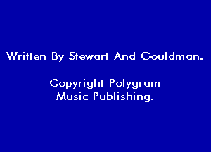 Written By Stewarl And Gouldmon.

Copyright Polygrom
Music Publishing.