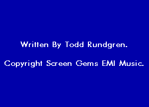 Wriilen By Todd Rundgren.

Copyright Screen Gems EMI Music.