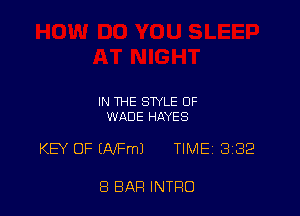 IN THE STYLE OF
WADE HAYES

KEY OF ENFmJ TIMEi 332

8 BAR INTRO