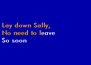 Lay down Sally,

No need to leave
50 soon
