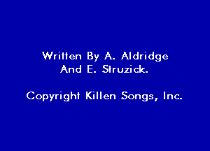 Written By A. Aldridge
And E. Struzick.

Copyright Killen Songs, Inc.