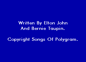 Wrillen By Elton John
And Bernie Toupin.

Copyright Songs Of Polygrom.