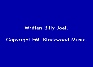 Written Billy Joel.

Copyright EMI Blockwood Music-