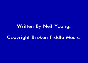 Written By Neil Young.

Copyright Broken Fiddle Music-
